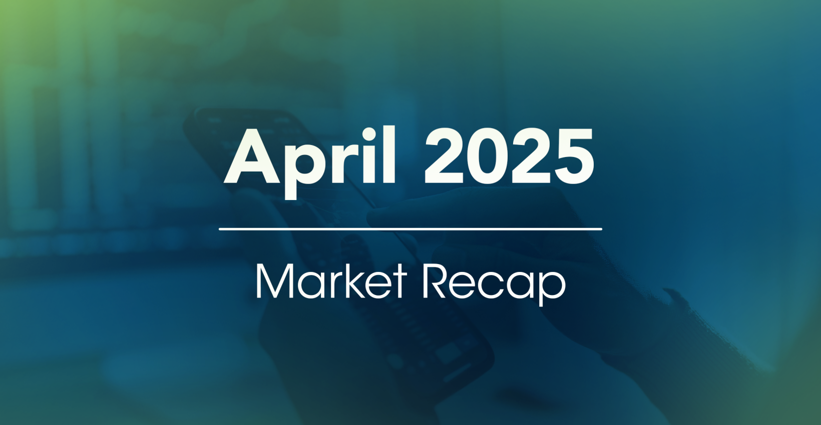 April 2025 Market Recap header image